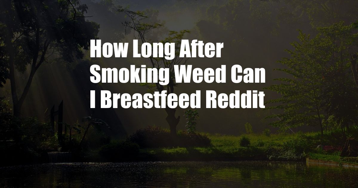 How Long After Smoking Weed Can I Breastfeed Reddit