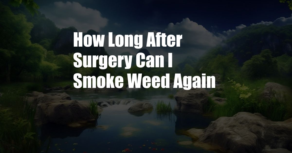 How Long After Surgery Can I Smoke Weed Again