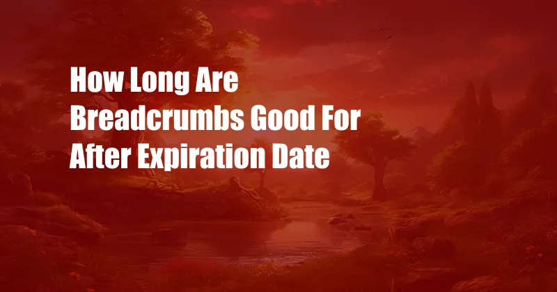 How Long Are Breadcrumbs Good For After Expiration Date