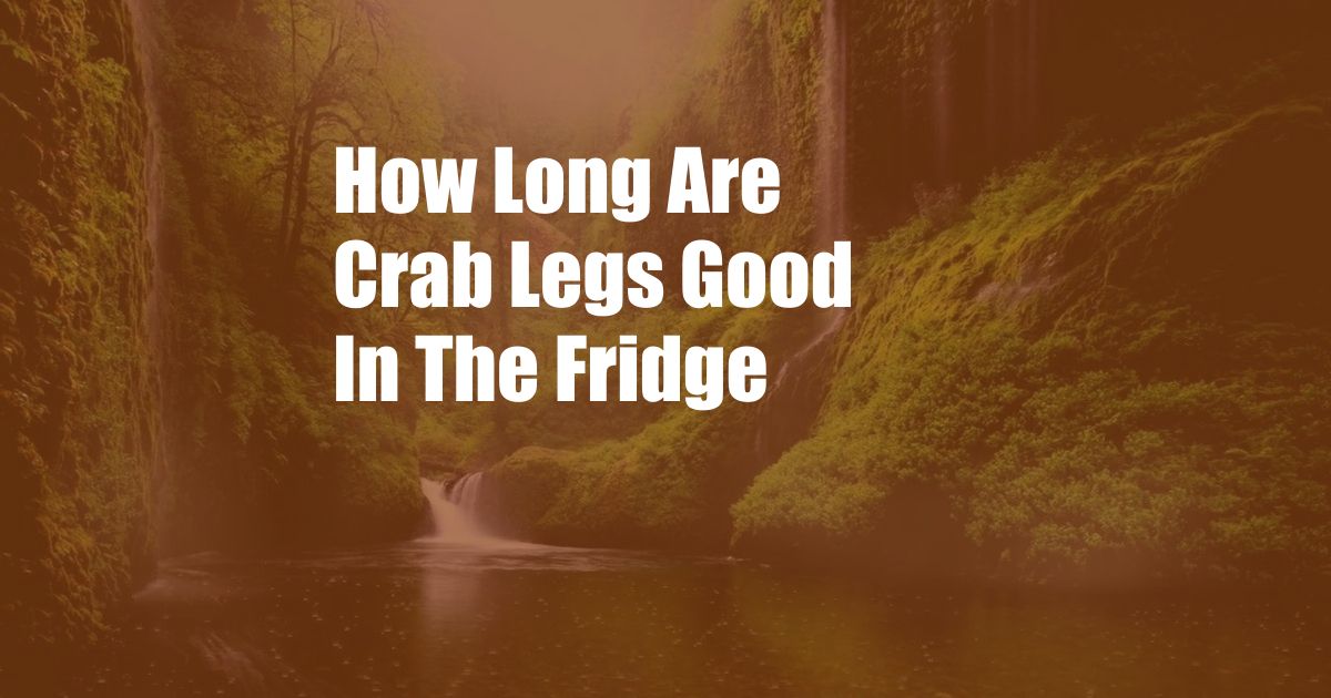 How Long Are Crab Legs Good In The Fridge