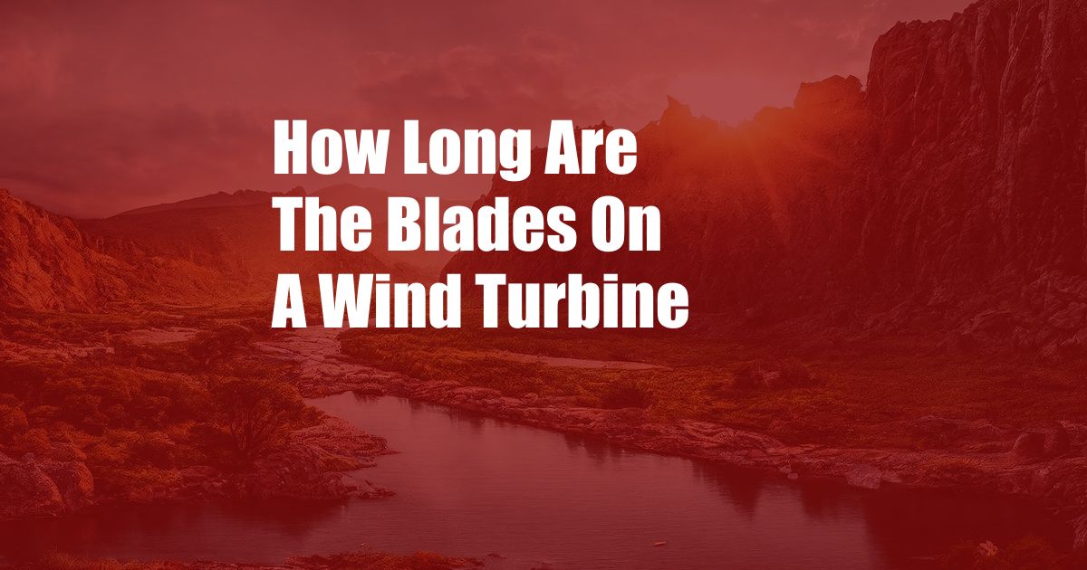 How Long Are The Blades On A Wind Turbine