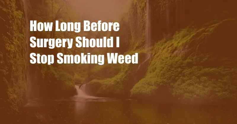 How Long Before Surgery Should I Stop Smoking Weed 
