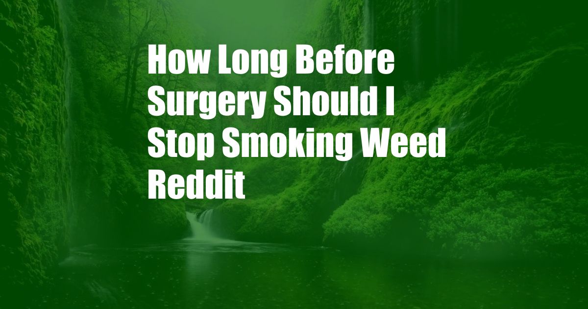 How Long Before Surgery Should I Stop Smoking Weed Reddit