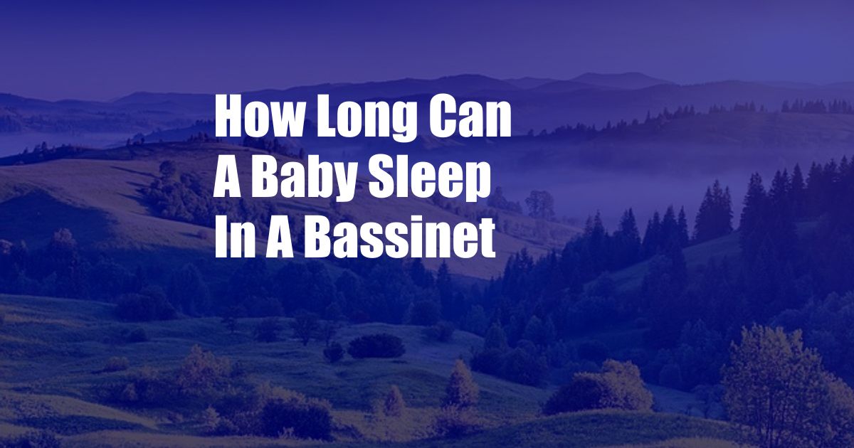 How Long Can A Baby Sleep In A Bassinet