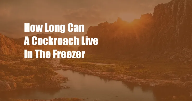 How Long Can A Cockroach Live In The Freezer