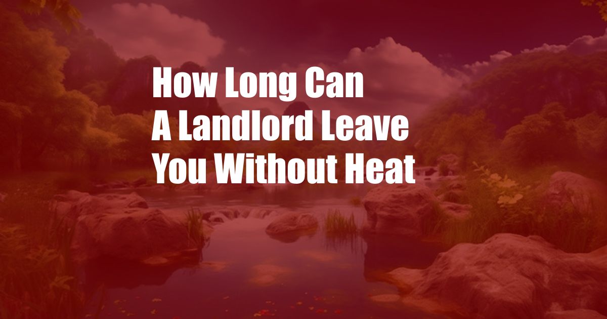 How Long Can A Landlord Leave You Without Heat