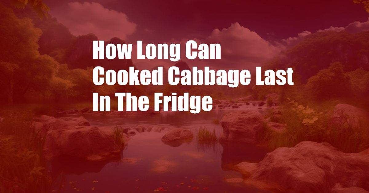 How Long Can Cooked Cabbage Last In The Fridge