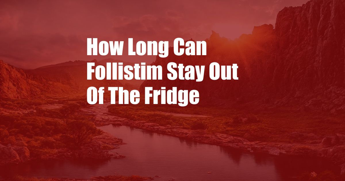 How Long Can Follistim Stay Out Of The Fridge