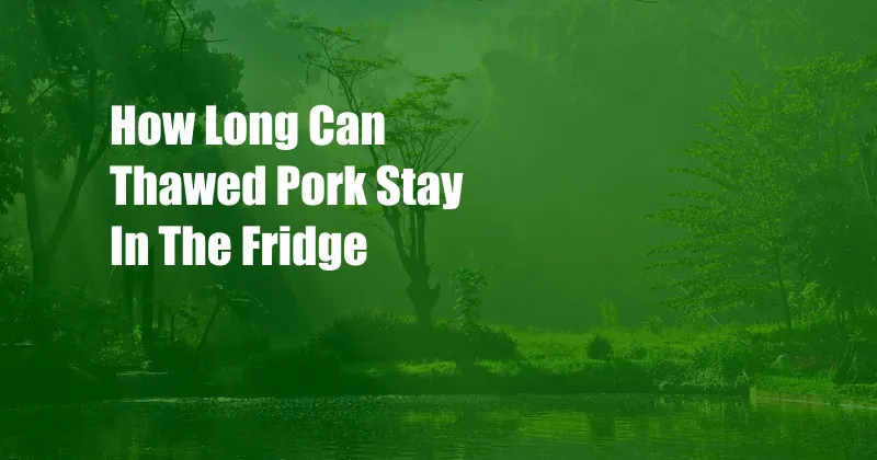 How Long Can Thawed Pork Stay In The Fridge
