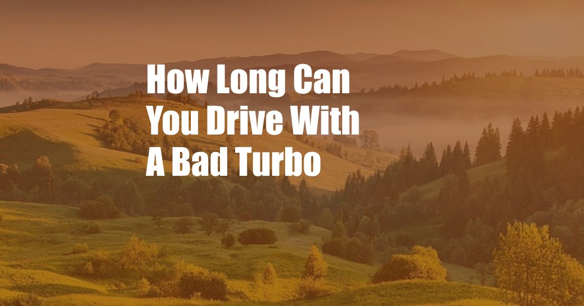 How Long Can You Drive With A Bad Turbo