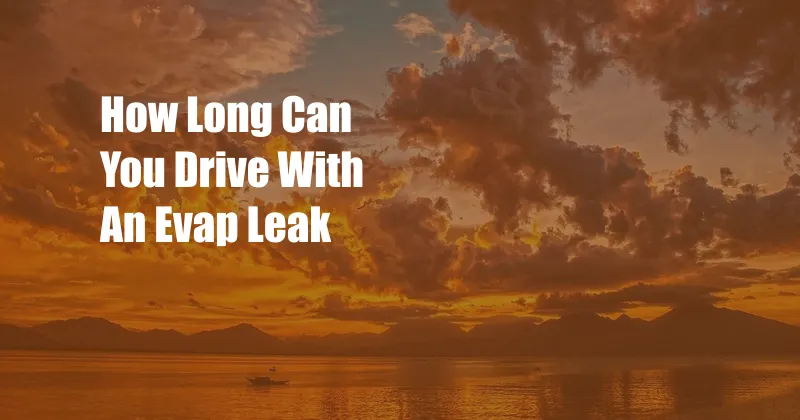 How Long Can You Drive With An Evap Leak