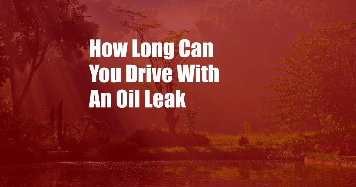 How Long Can You Drive With An Oil Leak