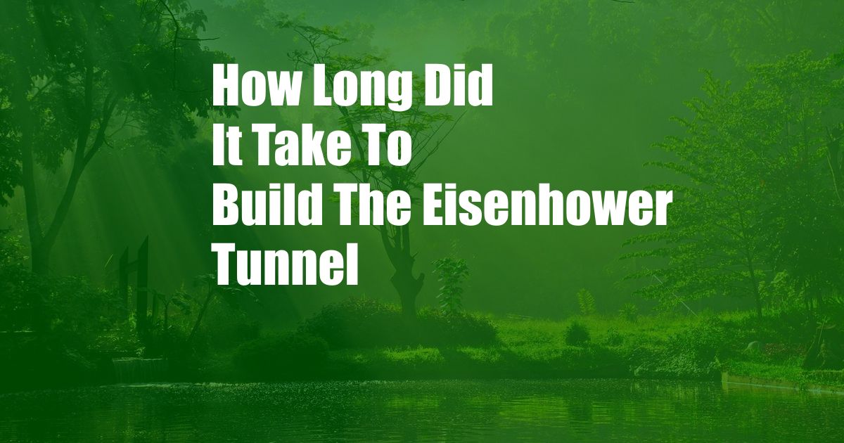 How Long Did It Take To Build The Eisenhower Tunnel