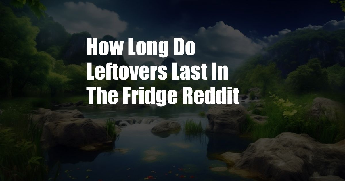 How Long Do Leftovers Last In The Fridge Reddit