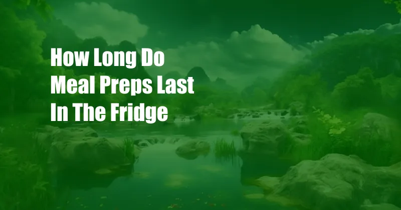 How Long Do Meal Preps Last In The Fridge