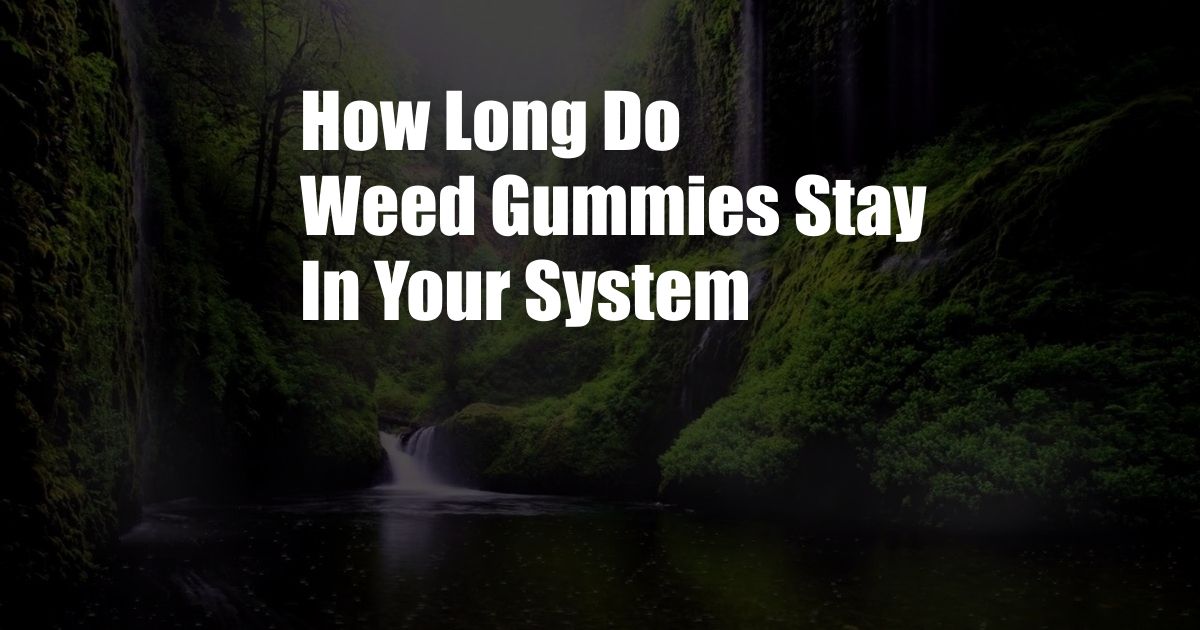 How Long Do Weed Gummies Stay In Your System 