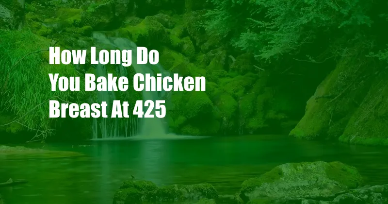 How Long Do You Bake Chicken Breast At 425