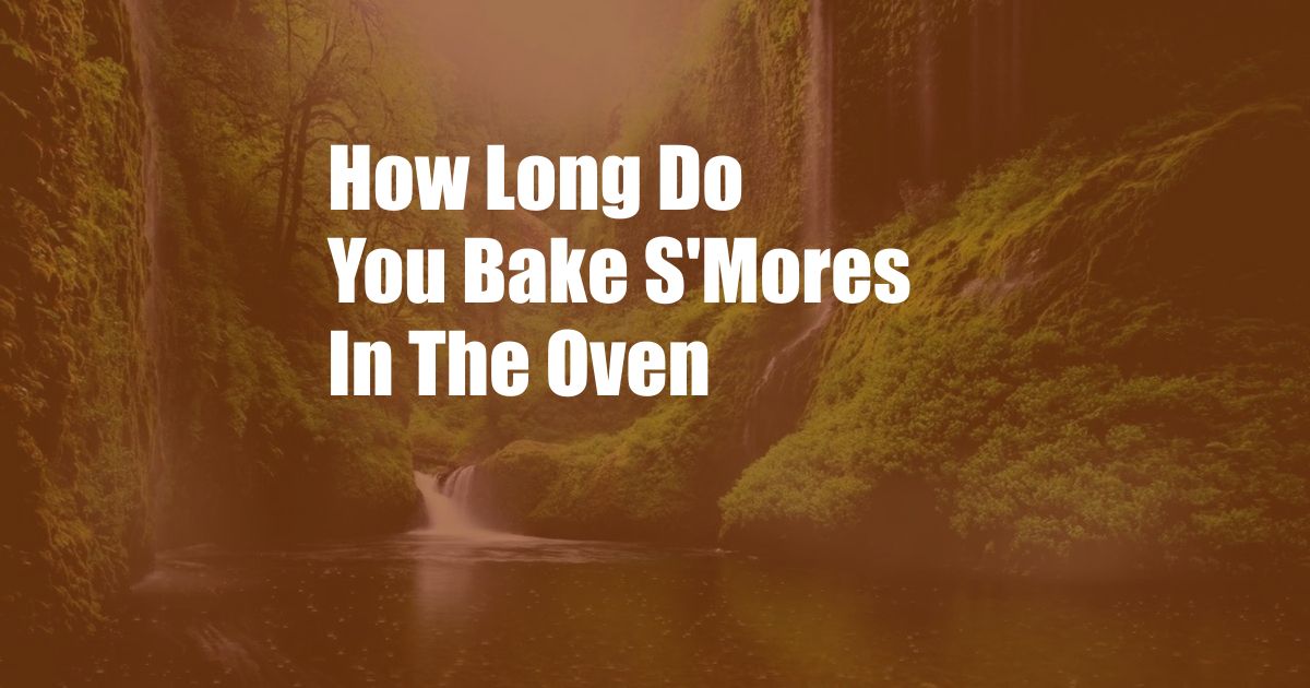How Long Do You Bake S'Mores In The Oven