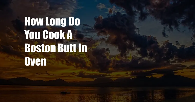 How Long Do You Cook A Boston Butt In Oven