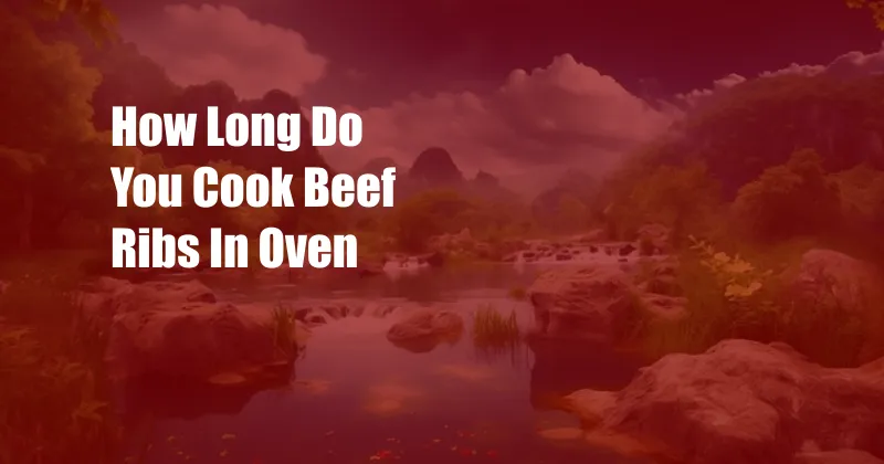 How Long Do You Cook Beef Ribs In Oven