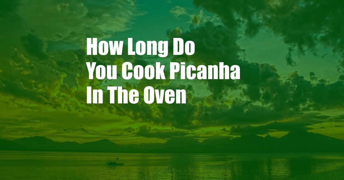 How Long Do You Cook Picanha In The Oven