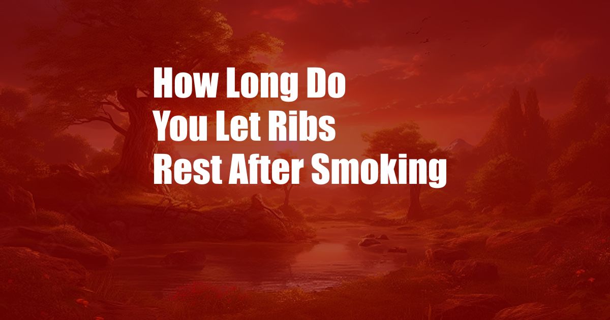 How Long Do You Let Ribs Rest After Smoking