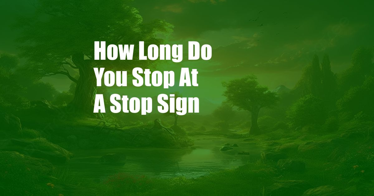 How Long Do You Stop At A Stop Sign