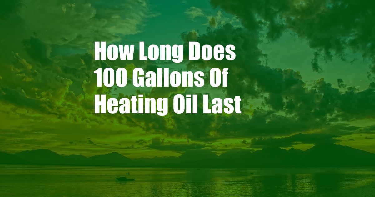 How Long Does 100 Gallons Of Heating Oil Last