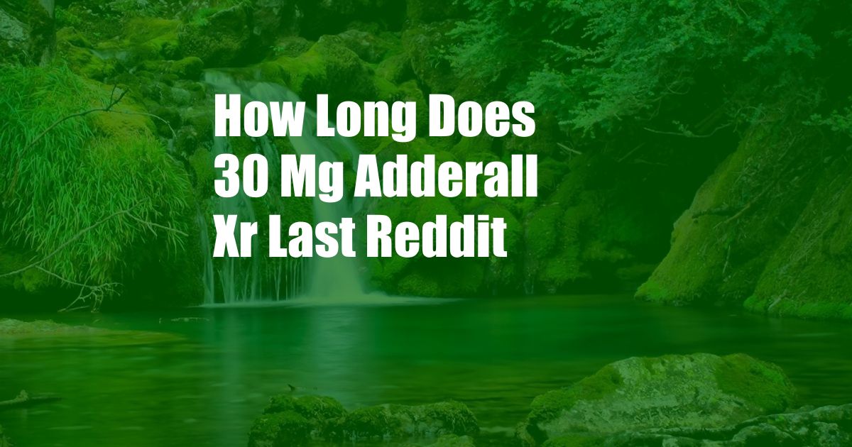 How Long Does 30 Mg Adderall Xr Last Reddit