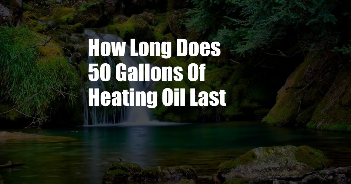 How Long Does 50 Gallons Of Heating Oil Last