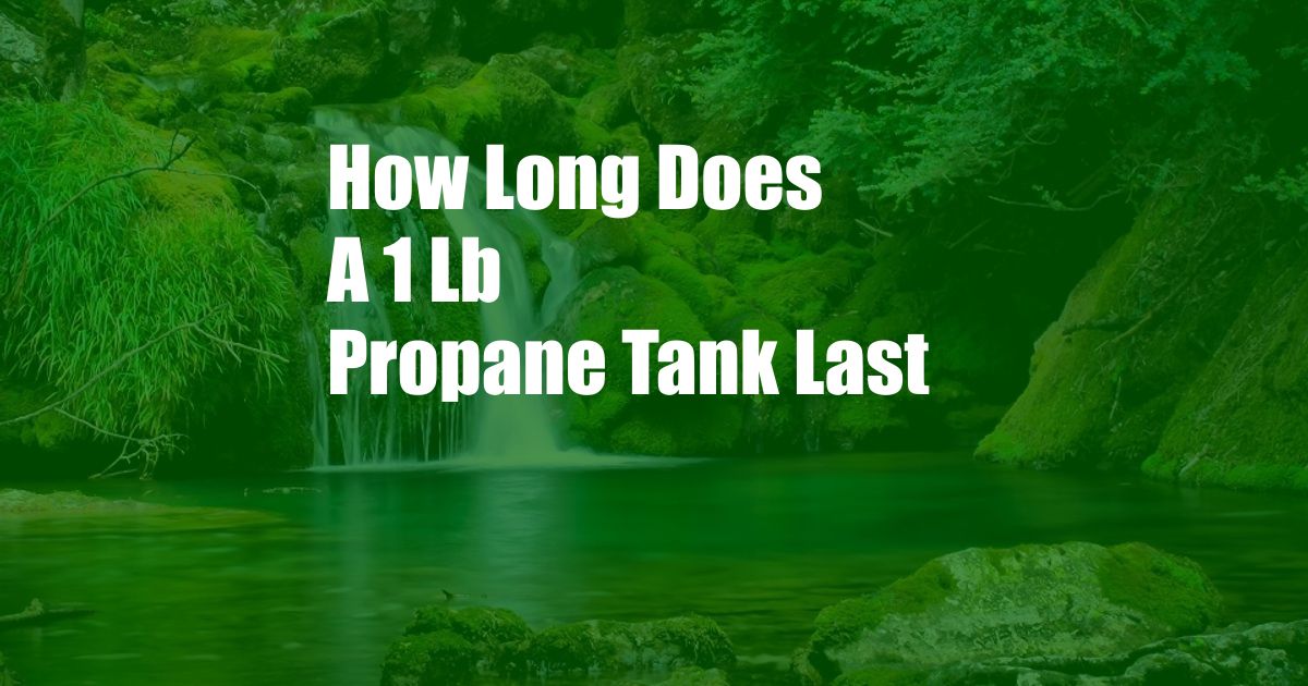 How Long Does A 1 Lb Propane Tank Last
