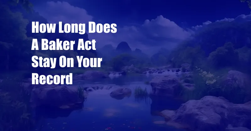 How Long Does A Baker Act Stay On Your Record