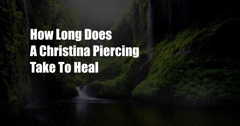 How Long Does A Christina Piercing Take To Heal