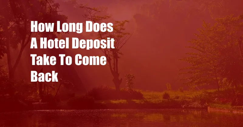 How Long Does A Hotel Deposit Take To Come Back
