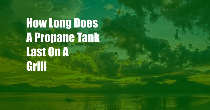 How Long Does A Propane Tank Last On A Grill