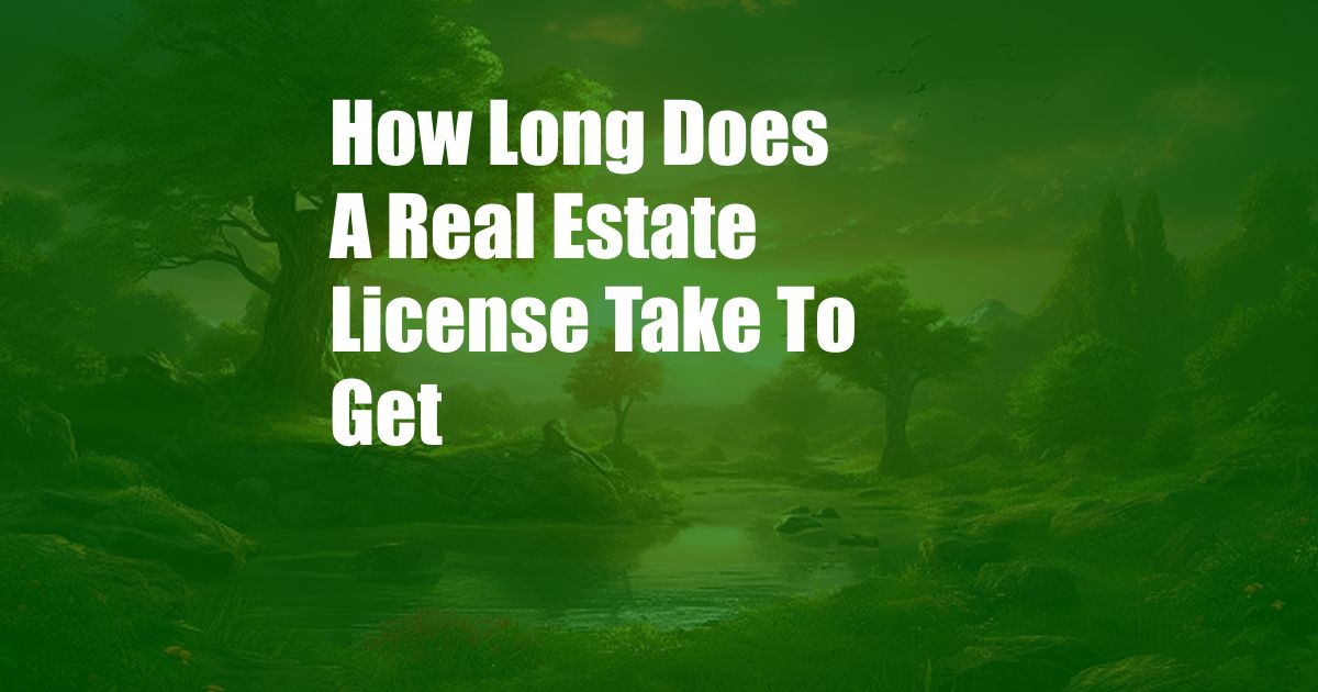 How Long Does A Real Estate License Take To Get