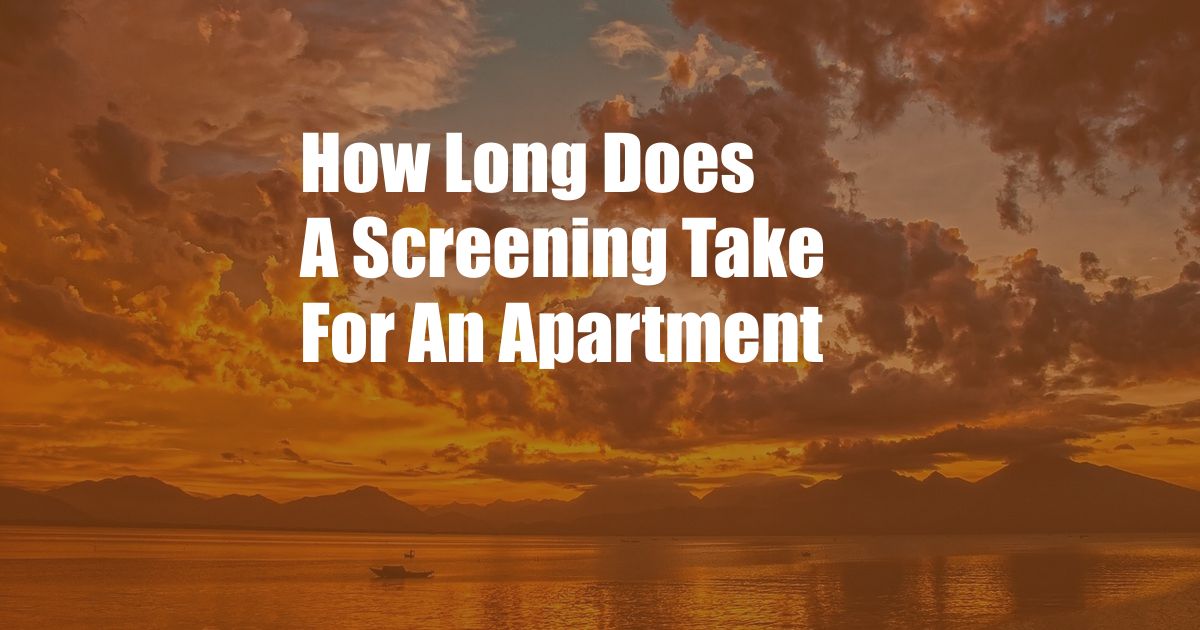 How Long Does A Screening Take For An Apartment