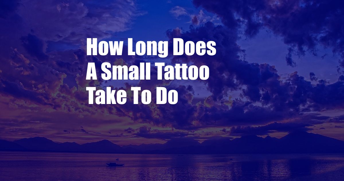 How Long Does A Small Tattoo Take To Do