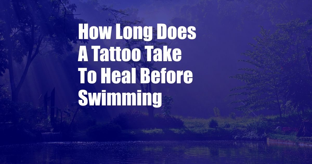 How Long Does A Tattoo Take To Heal Before Swimming