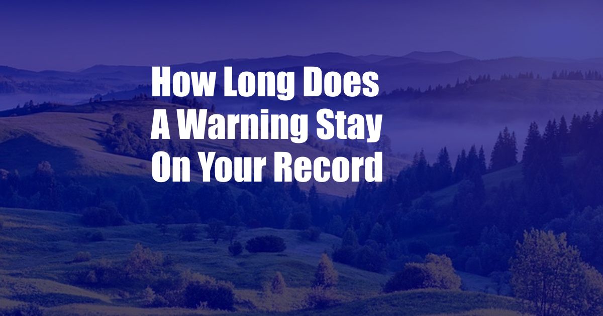 How Long Does A Warning Stay On Your Record