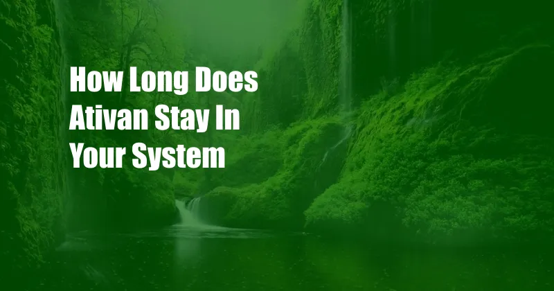 How Long Does Ativan Stay In Your System 