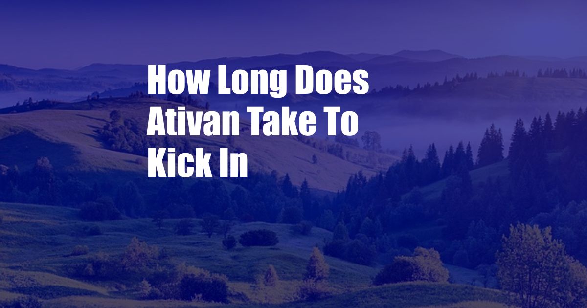 How Long Does Ativan Take To Kick In 