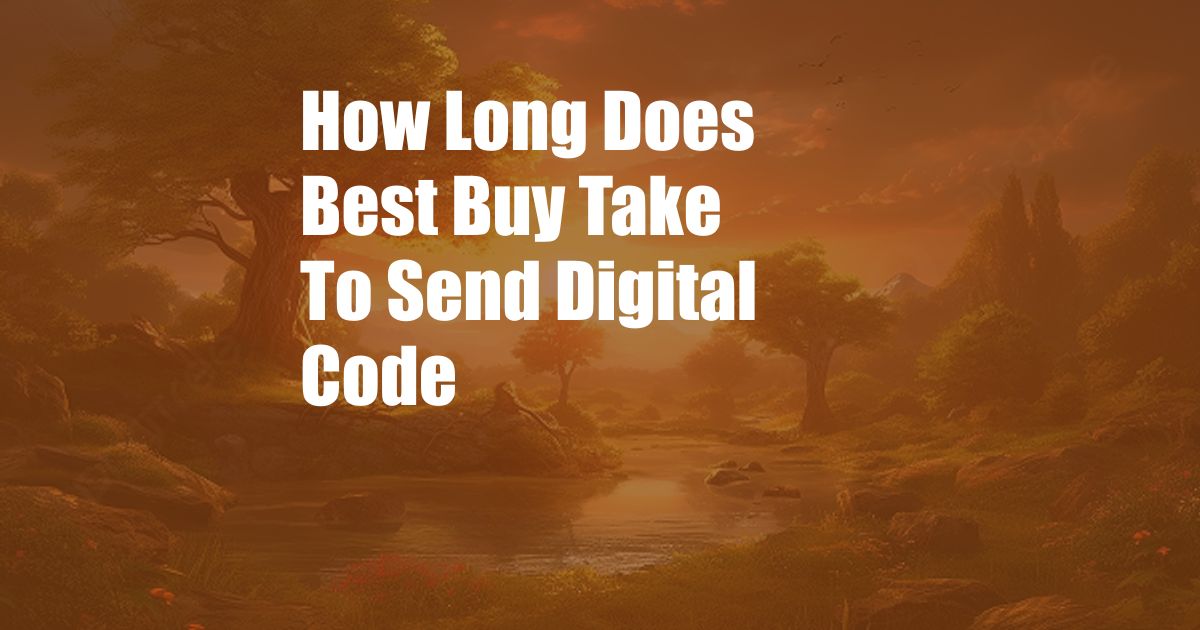 How Long Does Best Buy Take To Send Digital Code