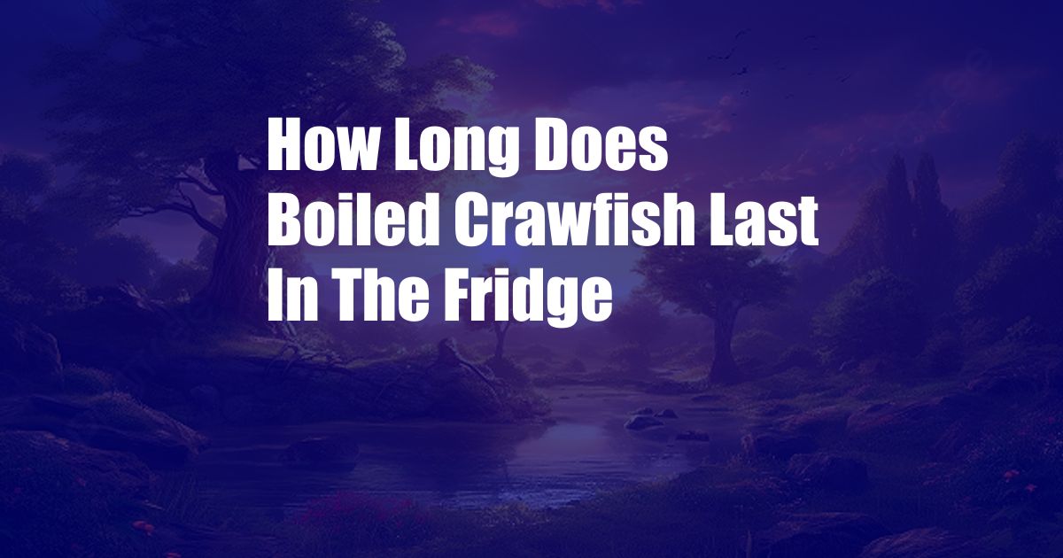 How Long Does Boiled Crawfish Last In The Fridge