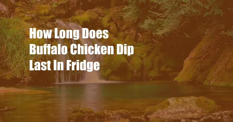 How Long Does Buffalo Chicken Dip Last In Fridge