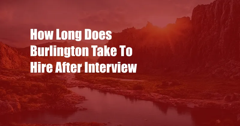 How Long Does Burlington Take To Hire After Interview