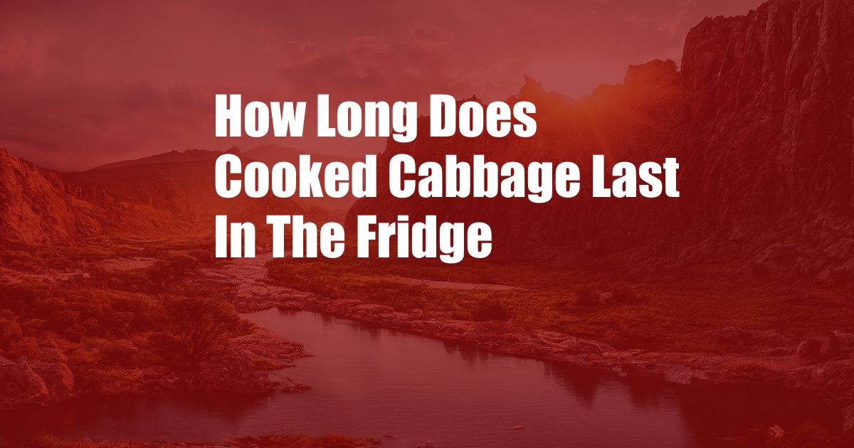 How Long Does Cooked Cabbage Last In The Fridge