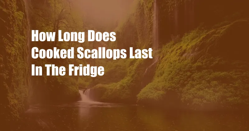 How Long Does Cooked Scallops Last In The Fridge