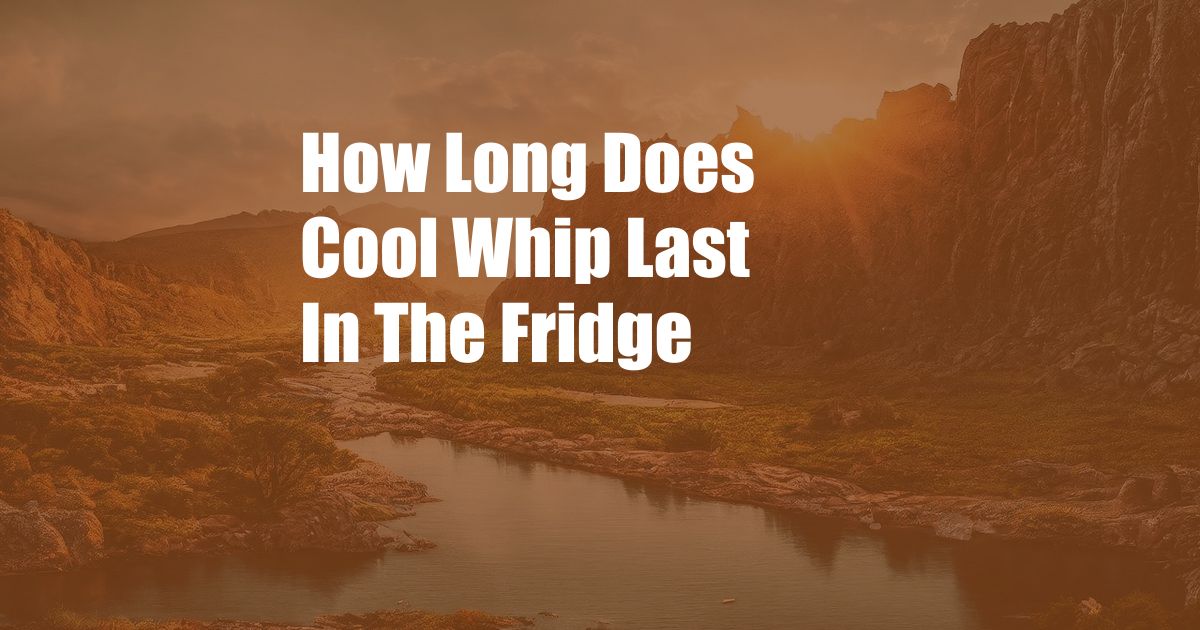 How Long Does Cool Whip Last In The Fridge