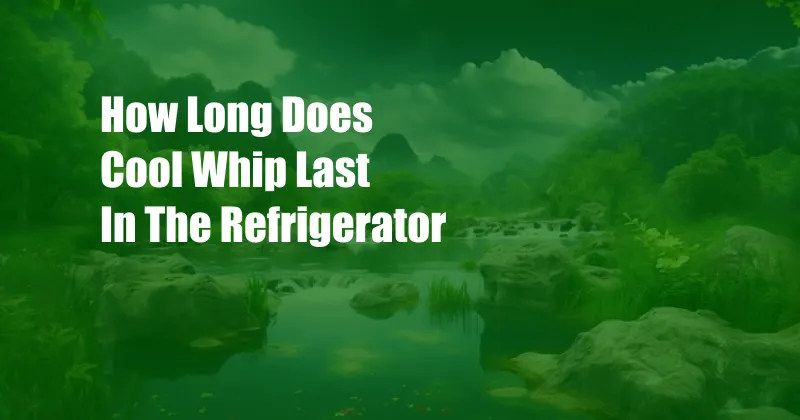 How Long Does Cool Whip Last In The Refrigerator